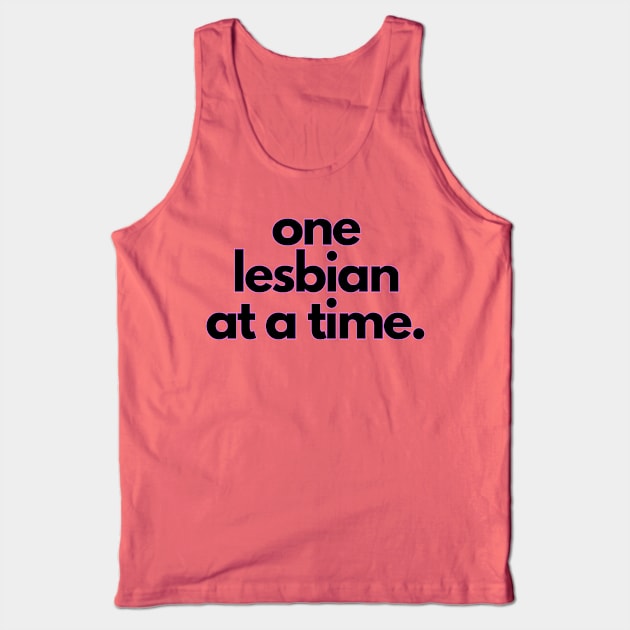 One Lesbian at a Time! Tank Top by drumweaver